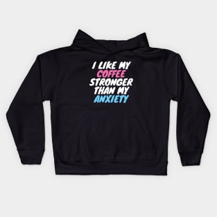 I Like My Coffee Stronger Than My Anxiety Kids Hoodie